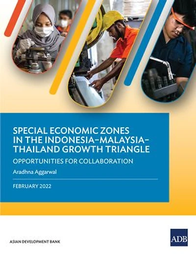 Special Economic Zones the Indonesia-Malaysia-Thailand Growth Triangle: Opportunities for Collaboration
