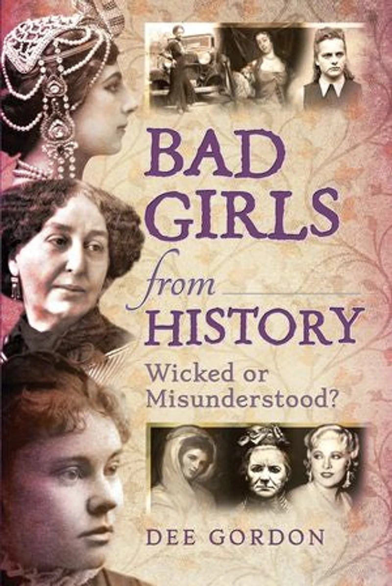 Bad Girls From History: Wicked Or Misunderstood