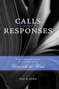 Calls and Responses: the American Novel of Slavery since Gone with Wind