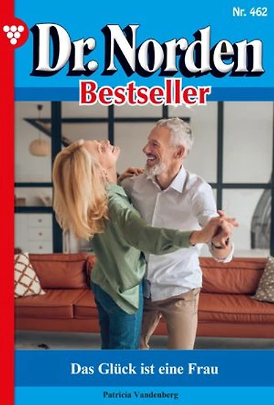 Das Glück ist eine Frau: Dr. Norden Bestseller 462 – Arztroman