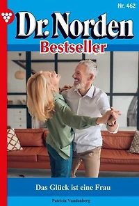 Das Glück ist eine Frau: Dr. Norden Bestseller 462 – Arztroman
