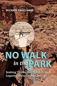 No Walk in the Park: Seeking Thrills, Eco-Wisdom, and Legacies in the Grand Canyon