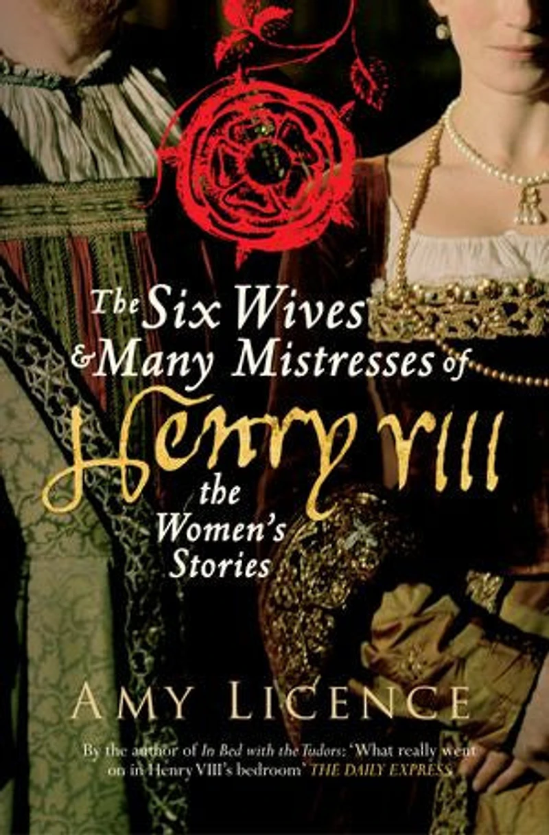 The Six Wives & Many Mistresses of Henry VIII: Women's Stories