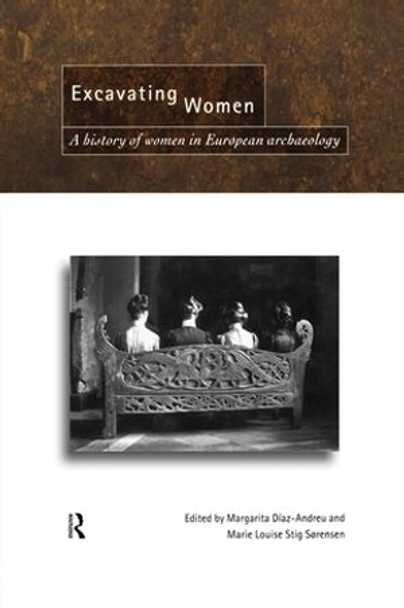 Excavating Women: A History of Women European Archaeology
