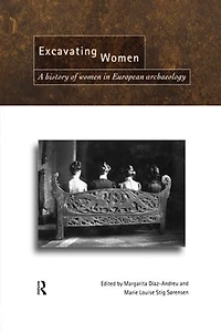 Excavating Women: A History of Women European Archaeology