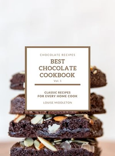 Best Chocolate Cookbook: Classic Recipes For Every Home Cook