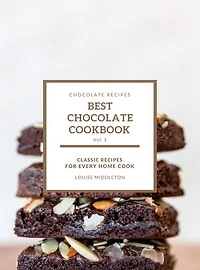 Best Chocolate Cookbook: Classic Recipes For Every Home Cook