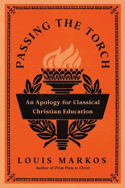 Passing the Torch: An Apology for Classical Christian Education