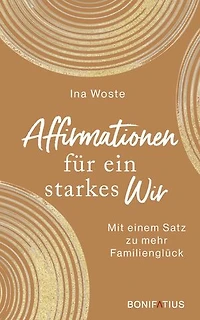 Affirmationen für ein starkes Wir: Mit einem Satz zu mehr Familienglück