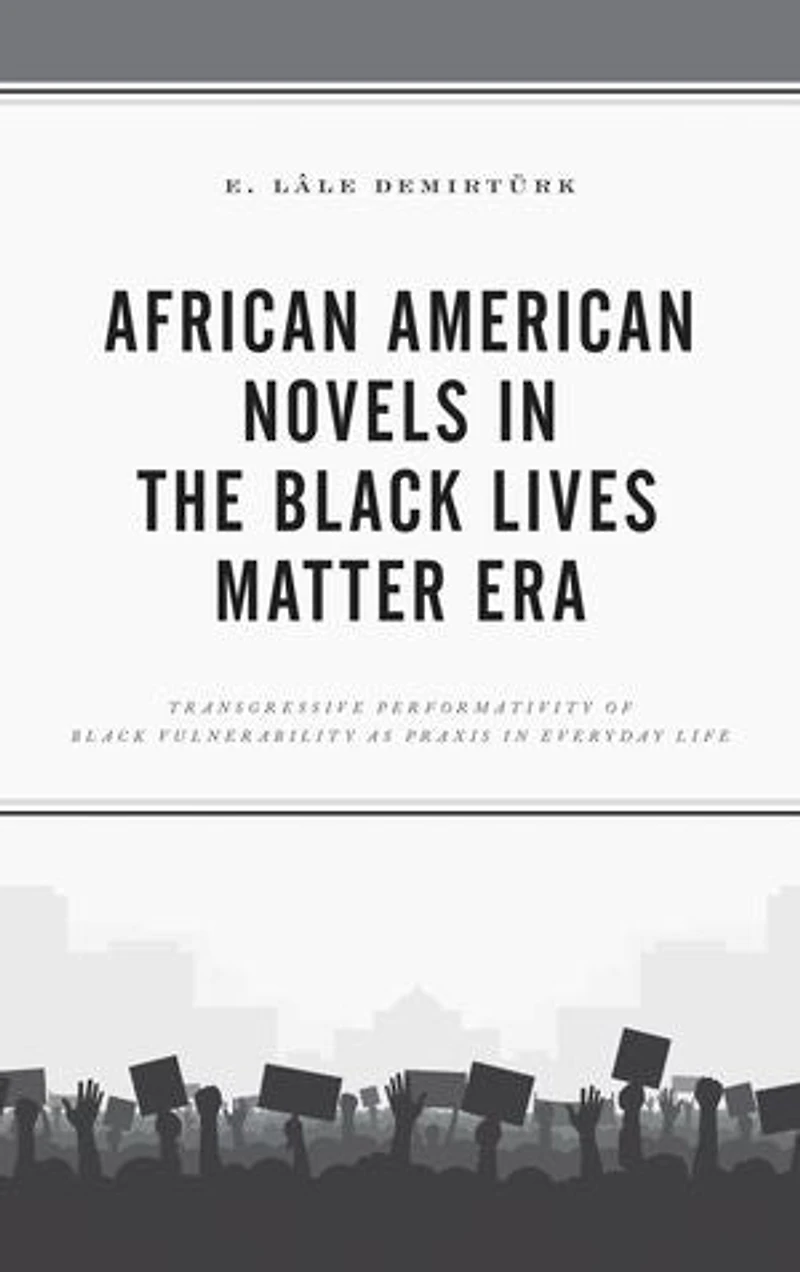 African American Novels the Black Lives Matter Era: Transgressive Performativity of Vulnerability as Praxis Everyday Life