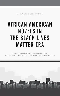 African American Novels the Black Lives Matter Era: Transgressive Performativity of Vulnerability as Praxis Everyday Life