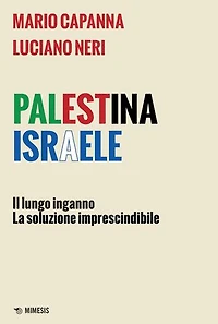 Palestina Israele: Il lungo inganno, la soluzione imprescindibile