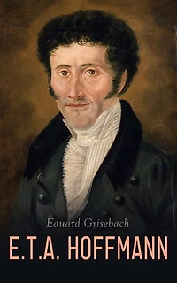 E.T.A. Hoffmann: Die Biographie