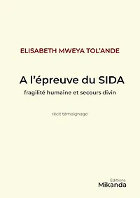 A L’EPREUVE DU SIDA: Fragilité humaine et secours divin