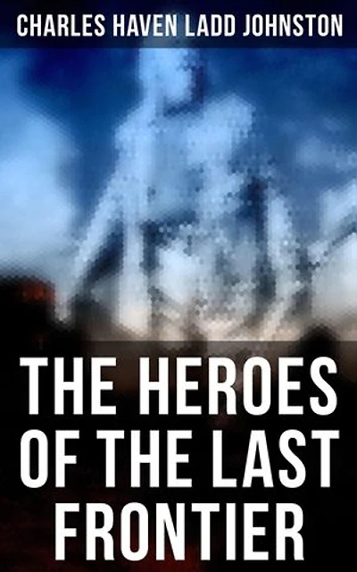The Heroes of the Last Frontier
