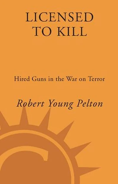 Licensed to Kill: Hired Guns the War on Terror