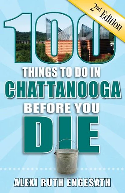 100 Things to Do Chattanooga Before You Die, 2nd Edition