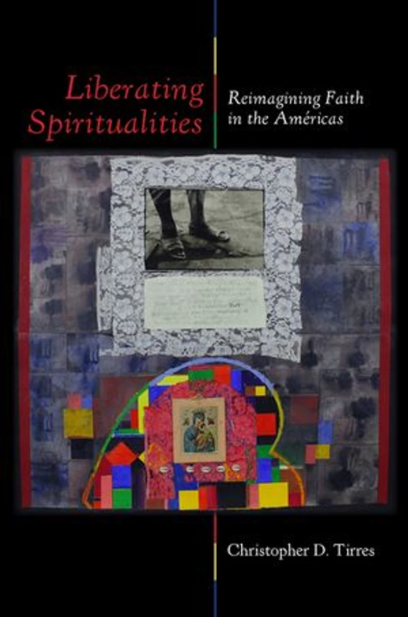 Liberating Spiritualities: Reimagining Faith the Américas
