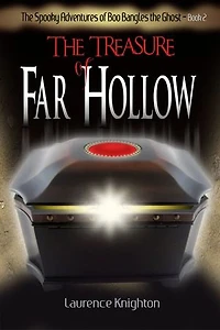The Spooky Adventures of Boo Bangles the Ghost: Book 2 - The Treasure of Far Hollow