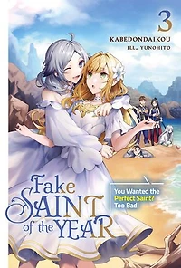 Fake Saint of the Year: You Wanted the Perfect Saint? Too Bad! Volume 3