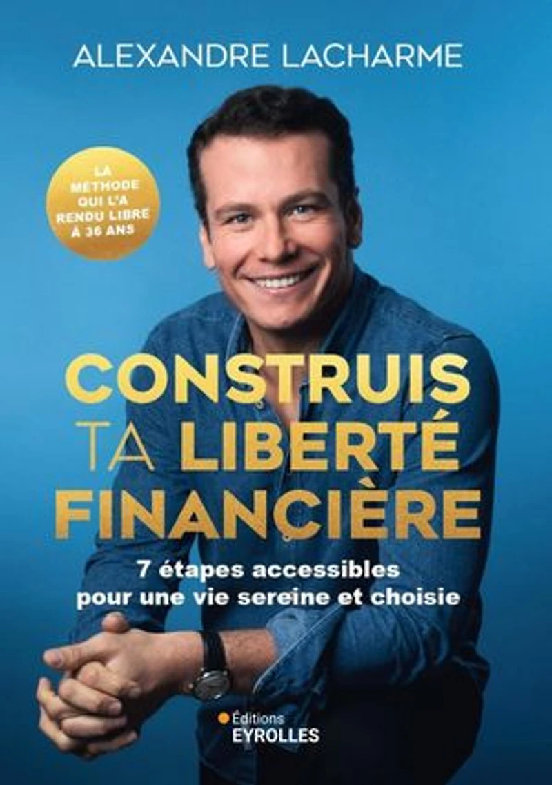Construis ta liberté financière : 7 étapes accessibles pour une vie sereine et choisie: choisie