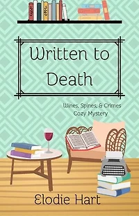 Written to Death: Wines, Spines, & Crimes Book Club Cozy Mysteries, #9