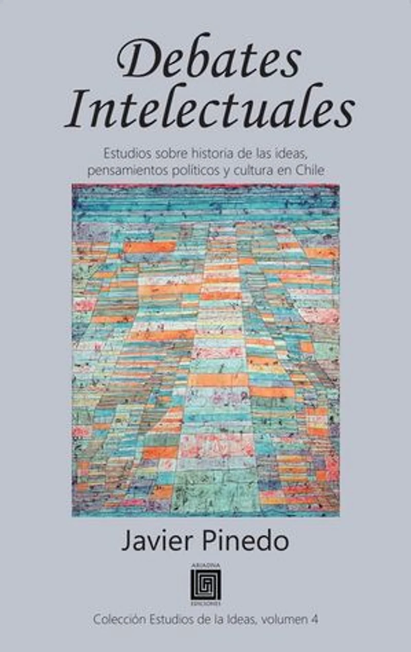 Debates intelectuales: Estudios sobre historia de las ideas, pensamientos políticos y cultura en Chile