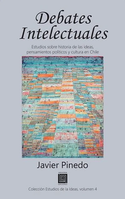 Debates intelectuales: Estudios sobre historia de las ideas, pensamientos políticos y cultura en Chile
