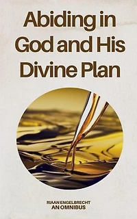 Abiding in God and His Divine Plan: Omnibus