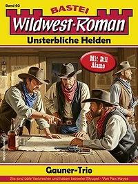 Wildwest-Roman – Unsterbliche Helden 93: Gauner-Trio