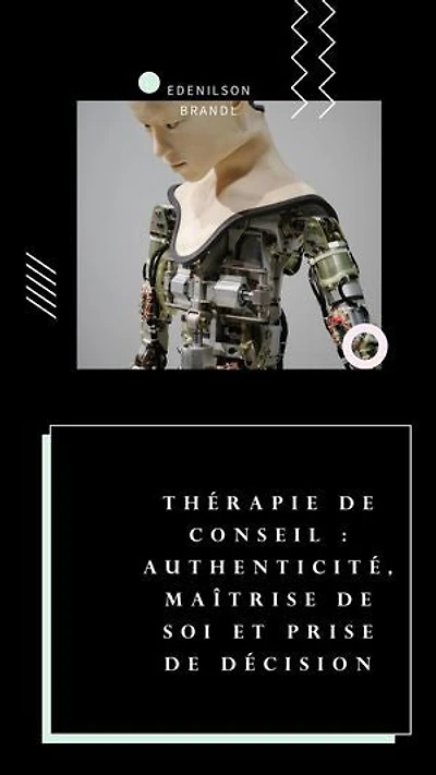 Thérapie de conseil : Authenticité, Maîtrise de soi et Prise de Décision: mentoring | coaching | counseling tutoring | leadership | empowerment