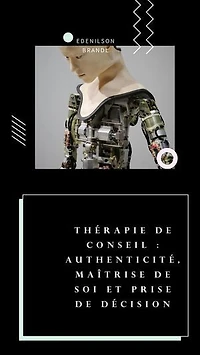 Thérapie de conseil : Authenticité, Maîtrise de soi et Prise de Décision: mentoring | coaching | counseling tutoring | leadership | empowerment