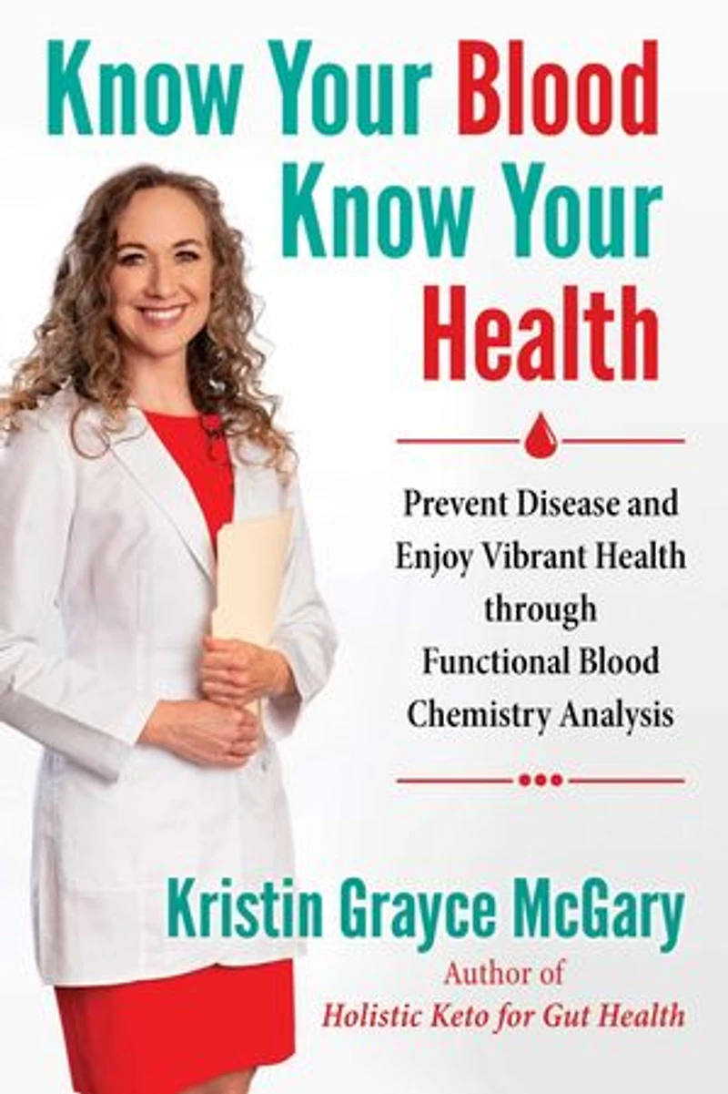 Know Your Blood, Health: Prevent Disease And Enjoy Vibrant Health Through Functional Blood Chemistry Analysis