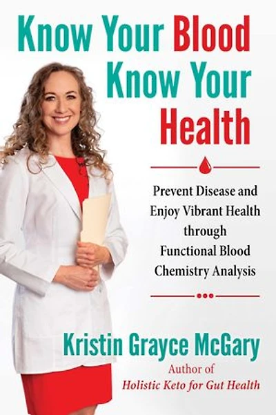 Know Your Blood, Health: Prevent Disease And Enjoy Vibrant Health Through Functional Blood Chemistry Analysis