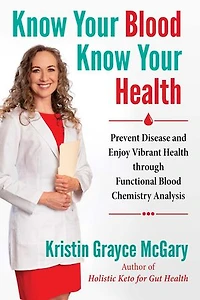 Know Your Blood, Health: Prevent Disease And Enjoy Vibrant Health Through Functional Blood Chemistry Analysis