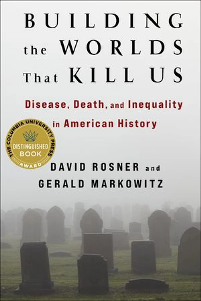 Building the Worlds That Kill Us: Disease, Death, and Inequality American History