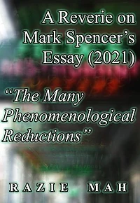 A Reverie on Mark Spencer’s Essay (2021) "The Many Phenomenological Reductions"