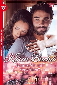 Kannst du mir verzeihen?: Karin Bucha 21 – Liebesroman