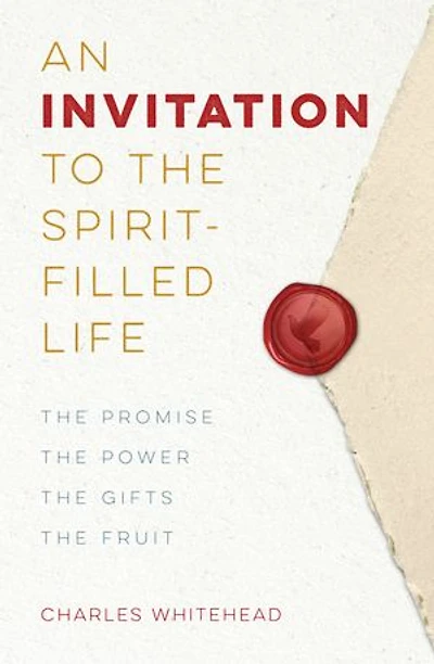 An Invitation to the Spirit-Filled Life: The Promise, the Power, the Gifts, the Fruit