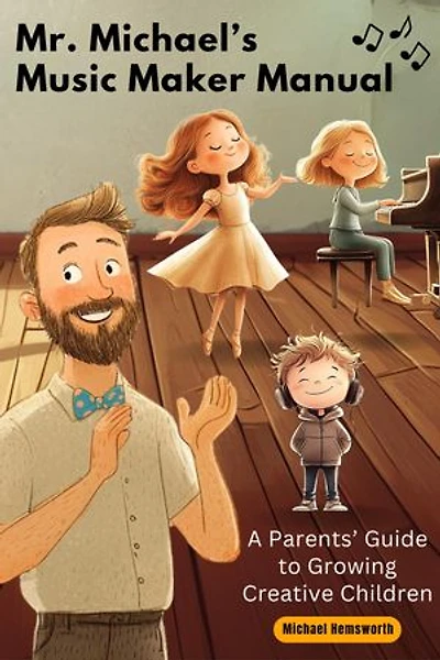Mr. Michael's Music Maker Manual: A Parents' Guide to Growing Creative Children