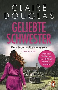 Geliebte Schwester: Dein Leben sollte meins sein. Thriller - Der neue Thriller der Nr.-1-SPIEGEL-Bestsellerautorin - Claire Douglas überrascht immer wieder!