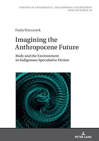Imagining the Anthropocene Future: Body and Environment Indigenous Speculative Fiction