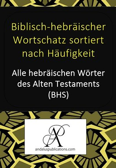 Biblisch-hebräischer Wortschatz sortiert nach Häufigkeit: Alle hebräischen Wörter des Alten Testaments (BHS)