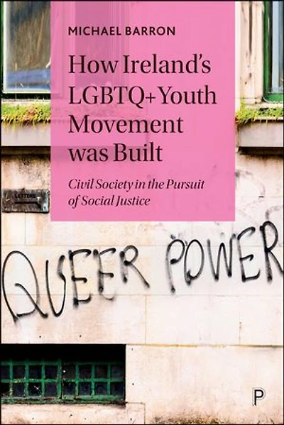 How Ireland’s LGBTQ+ Youth Movement was Built: Civil Society in the Pursuit of Social Justice