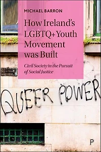 How Ireland’s LGBTQ+ Youth Movement was Built: Civil Society in the Pursuit of Social Justice