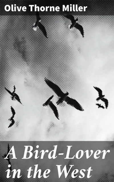 A Bird-Lover in the West: Exploring Avian Life in the Western Wilds