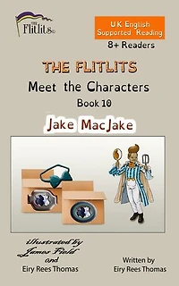 THE FLITLITS, Meet the Characters, Book 10, Jake MacJake, 8+ Readers, U.K. English, Supported Reading: Read, Laugh and Learn