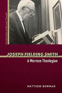 Joseph Fielding Smith: A Mormon Theologian