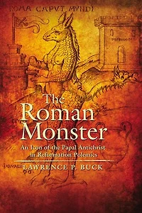 the Roman Monster: An Icon of Papal Antichrist Reformation Polemics