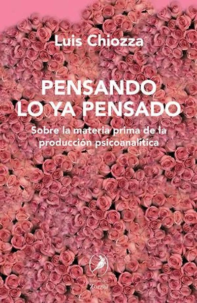 Pensando lo ya pensado: Sobre la materia prima de la producción psicoanalítica